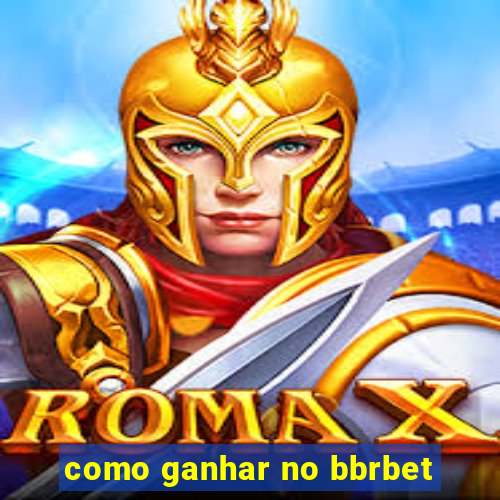 como ganhar no bbrbet